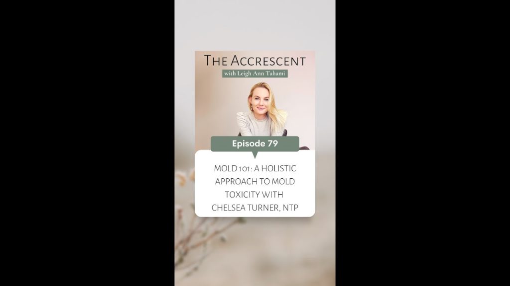 “The Ultimate Guide to Holistic Mold Detox: Unveiling the Secrets of Mold Toxicity with Chelsea Turner – Accrescent Podcast Ep. 79”